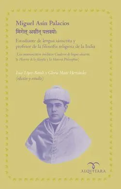 Miguel Asín Palacios Estudiante de la Lengua Sánscrita y Profesor de la Filosofía