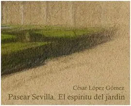 Pasear Sevilla. El Espíritu del Jardín