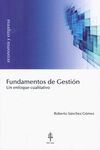 FUNDAMENTOS DE GESTIÓN. UN ENFOQUE CUALITATIVO