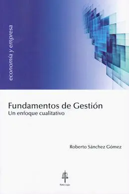 Fundamentos de Gestión. Un Enfoque Cualitativo