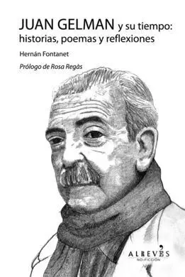 Juan Gelman y Su Tiempo: Historias, Poemas y Reflexiones