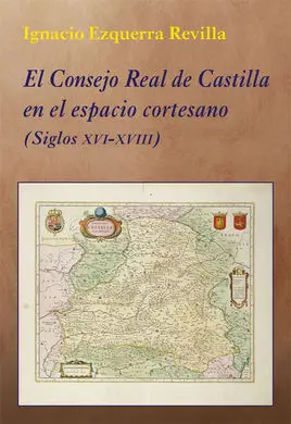 El Consejo Real de Castilla en el Espacio Cortesano
