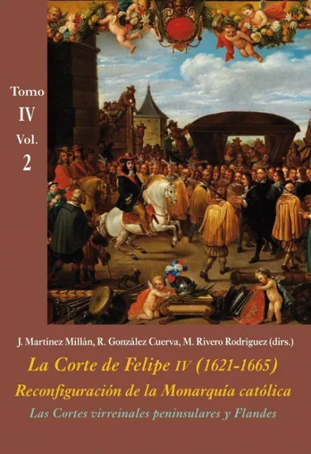 Las Cortes Virreinales Peninsulares y Flandes. Tomo Iv - Vol. 2