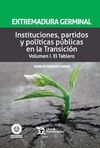 EXTREMADURA GERMINAL. INSTITUCIONES, PARTIDOS Y POLITICAS PUBLICAS EN LA TRANSICION. VOLUMEN I. EL TABLERO