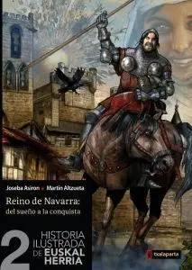 Historia Ilustrada de Euskal Herria. 2: Reino de Navarra, del Sueño a la Conquista