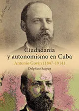 Ciudadanía y Autonomismo en Cuba. Antonio Govín (1847-1914)