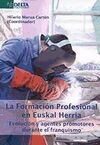 LA FORMACION PROFESIONAL EN EUSKAL HERRIA . EVOLUCION Y AGENTES PROMOTORES DURANTE EL FRANQUISMO
