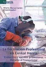 La Formacion Profesional en Euskal Herria. Evolucion y Agentes Promotores Durante el Franquismo