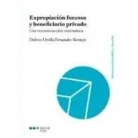 Expropiacion Forzosa y Beneficiario Privado. Una Reconstruccion Sistematica