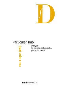 Particularismo. Ensayos de Filosofía del Derecho y Filosofía Moral