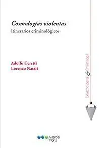 Cosmologias Violentas. Itinerarios Criminologicos
