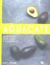 Aguacate. 40 Recetas Deliciosas y Saludables