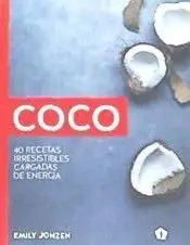 Coco. 40 Recetas Irresistibles Cargadas de Energia