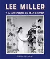 Lee Miller y el Surrealismo en Gran Bretaña