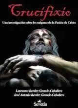 Crucifixio. Una Investigacion Sobre los Enigmas de la Pasio