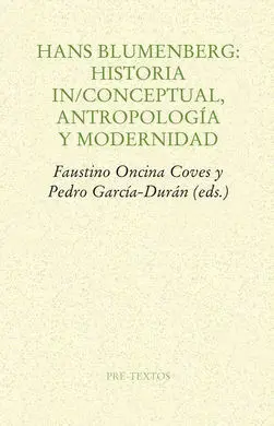 Hans Blumenberg: Historia In/Conceptual, Antropología y Modernidad