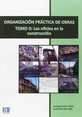 Organización Práctica de Obras. Tomo Ii: los Oficios en la Construcción