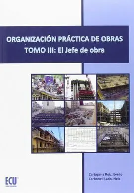 Organización Práctica de Obras. Tomo Iii: el Jefe de Obra