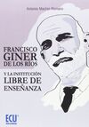 FRANCISCO GINER DE LOS RÍOS Y LA INSTITUCIÓN LIBRE DE ENSEÑANZA