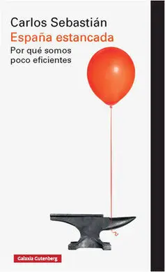 España Estancada. Por qué Somos Poco Eficientes
