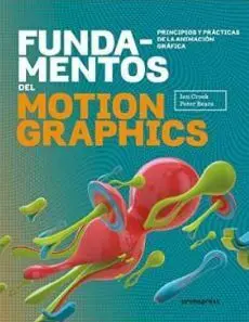 Fundamentos del Motion Graphics. Principios y Prácticas de la Animación Gráfica