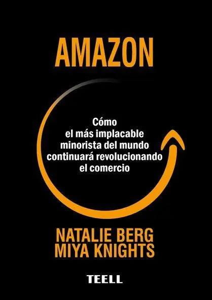 Amazon /Como el Mas Implacable Minorista del Mundo