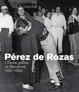 Pérez de Rozas. Crónica Gràfica de Barcelona 1931-