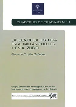 La Idea de la Historia en a. Millán-Puelles y en X. Zubiri : Cuaderno de Trabajo