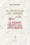 EL EVANGELIO DEL HOMBRE. LA MIRADA TRISTE DEL ANTICRISTO