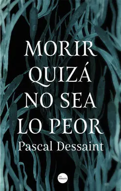 Morir Quizá no Sea lo Peor