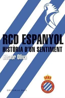 Rcd Espanyol. Història D'un Sentiment