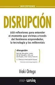 Disrupcion. 100 Reflexiones para Entender el Momento que Vivimos