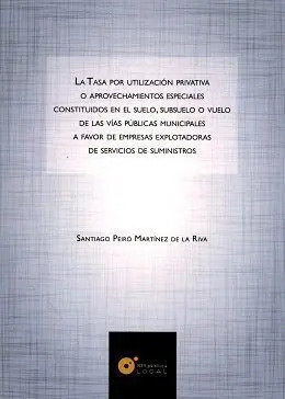 La Tasa por Utilización Privativa o Aprovechamientos Especiales Constituidos en el Suelo, Subsuelo o Vuelo de las Vias Publicas Municipales a Favor de Empresas Explotadoras de Servicios de Suministros