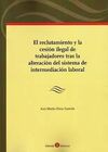 RECLUTAMIENTO Y LA CESIÓN ILEGAL DE TRABAJADORES TRAS LA ALTERACIÓN DEL SISTEMA DE INTERMEDIACIÓN LABORAL