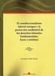 El Constitucionalismo Laboral Europeo y la Protección Multinivel de los Derechos Laborales Fundamentales: Luces y Sombras
