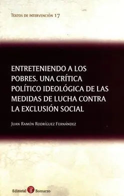 Entreteniendo a los Pobres. Una Crítica Político Ideeologica de las Medidas de Lucha Contra la Exclusion Social
