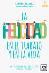 LA FELICIDAD EN EL TRABAJO Y EN LA VIDA