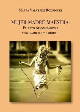 Mujer-Madre-Maestra: el Reto de Compaginar Vida Familiar y Laboral