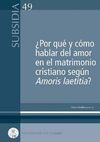 ¿POR QUÉ Y CÓMO HABLAR DEL AMOR EN EL MATRIMONIO CRISTIANO SEGÚN AMORIS LAETITIA ?