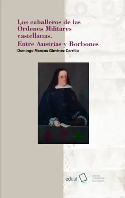 Los Caballeros de las Órdenes Militares Castellanas. Entre Austrias y Borbones