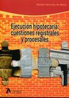 EJECUCIÓN HIPOTECARIA: CUESTIONES REGISTRALES Y PROCESALES
