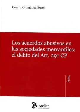 Los Acuerdos Abusivos en las Sociedades Mercantiles: el Delito del Art. 291 Cp