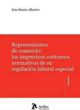Representantes de Comercio: los Imprecisos Contornos Normativos de Su Regulación Laboral Especial