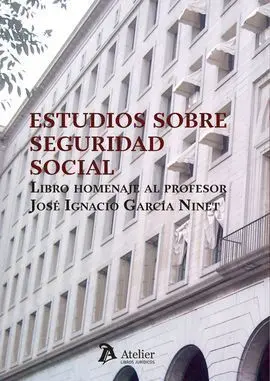Estudios de Seguridad Social. Libro Homenaje Al Profesor Jose Ignacion Garcia Ninet