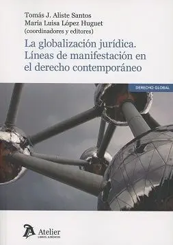 La Globalización Jurídica. Líneas de Manifestación del Derecho Contemporáneo