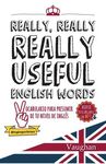 REALLY, REALLY, REALLY USEFUL ENGLISH WORDS