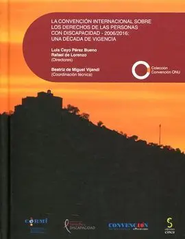 La Convención Internacional Sobre los Derechos de Laspersonas con Discapacidad - 2006/2016: una Decada de Vigencia.