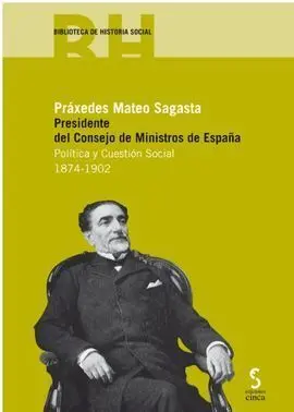 Práxedes Mateo Sagasta. Presidente del Consejo de Ministros de España