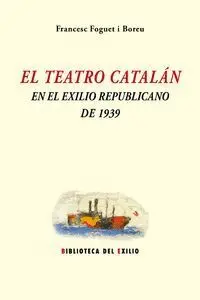 El Teatro Catalan en el Exilio Republicano de 1939