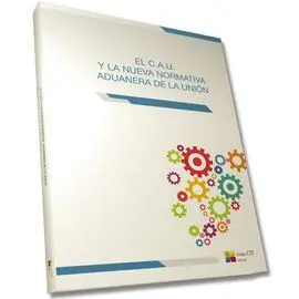 El C. a. u. Y la Nueva Normativa Aduanera de la Unión